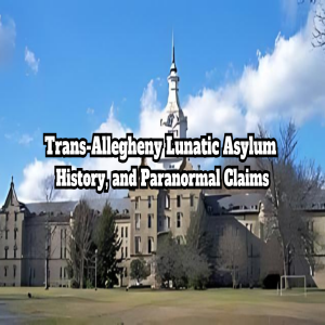Trans-Allegheny Lunatic Asylum: History, and Paranormal Claims