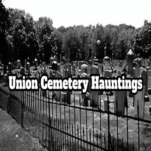 Union Cemetery Hauntings