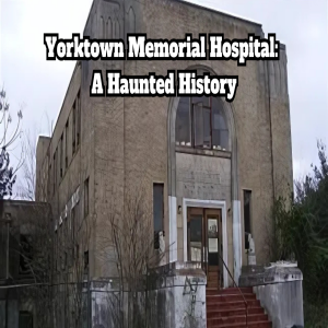 Yorktown Memorial Hospital: A Haunted History