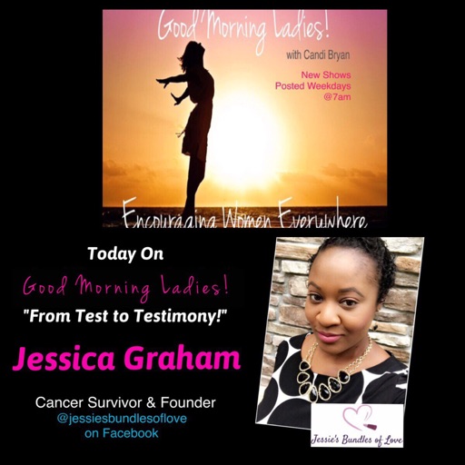 From Test to Testimony: Jessica Graham, Cancer Survivor/Founder Jessie's Bundles of Love