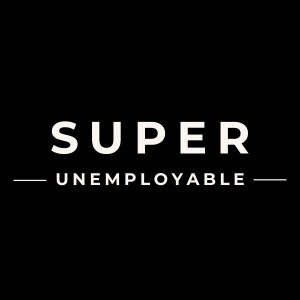 #1: What it Means to be Super Unemployable