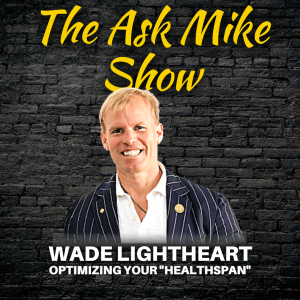 Wade Lightheart: Optimizing Your ”Healthspan”