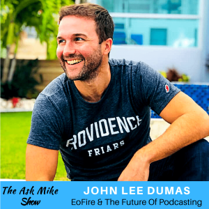 John Lee Dumas: EoFire & The Future Of Podcasting
