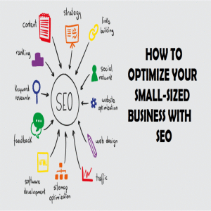 HOW TO OPTIMIZE YOUR SMALL-SIZED BUSINESS WITH SEO