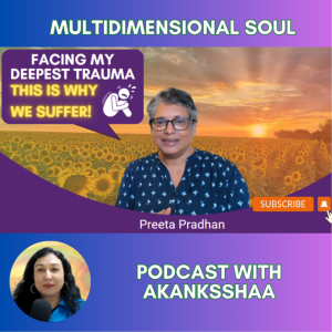 This Is Why We Suffer 😢 Facing Deepest Trauma, Healing Thru Akashic Records; Rebirth: Preeta Pradhan