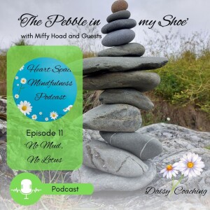 Ep. 11 - No Mud, No Lotus - Mindfulness Podcast with Miffy Hoad