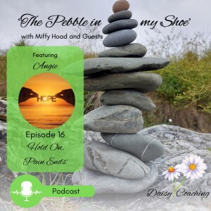 Ep. 16 - 'H.O.P.E - Hold On, Pain Ends' with guest Angie