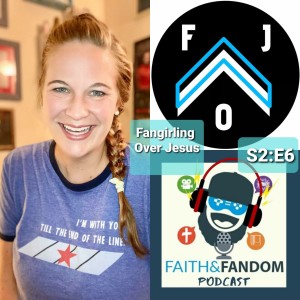 Fangirling Over Jesus: Faith & Fandom Podcast S2E6