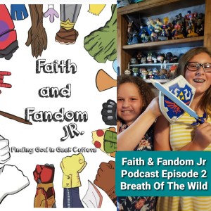 Faith & Fandom Jr Podcast #2 Breath Of The Wild