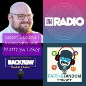 Season 3 Episode 1 - A Conversation With Matthew Coker - Faith & Fandom Podcast