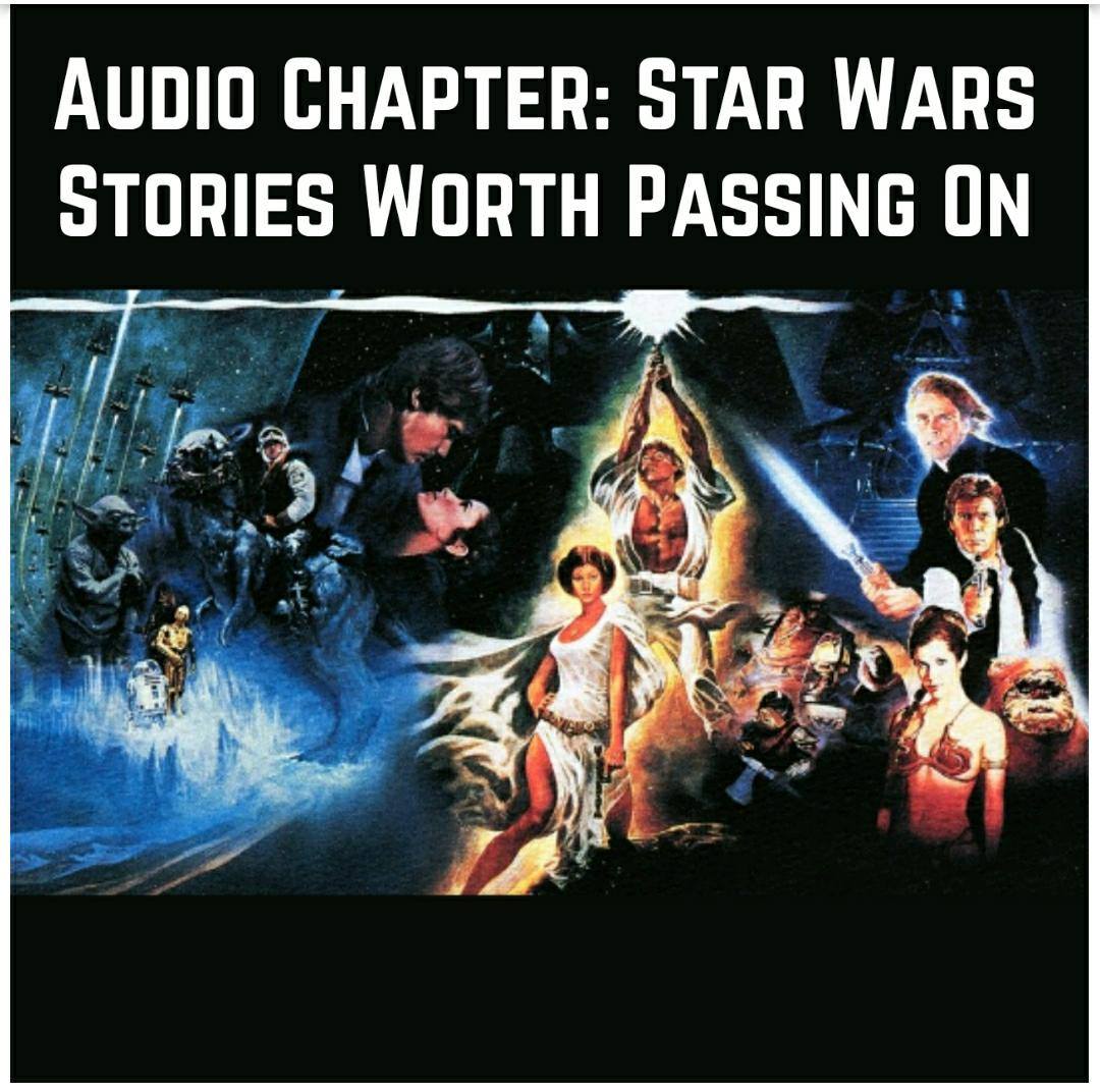 Audio Chapter- Star Wars: Stories Worth Passing On