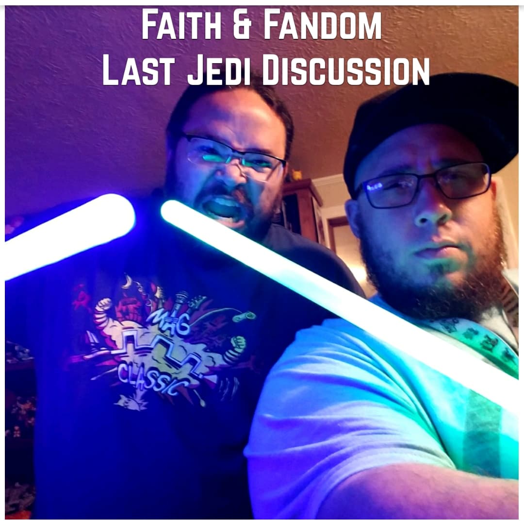Faith & Fandom Star Wars: The Last Jedi Discussion