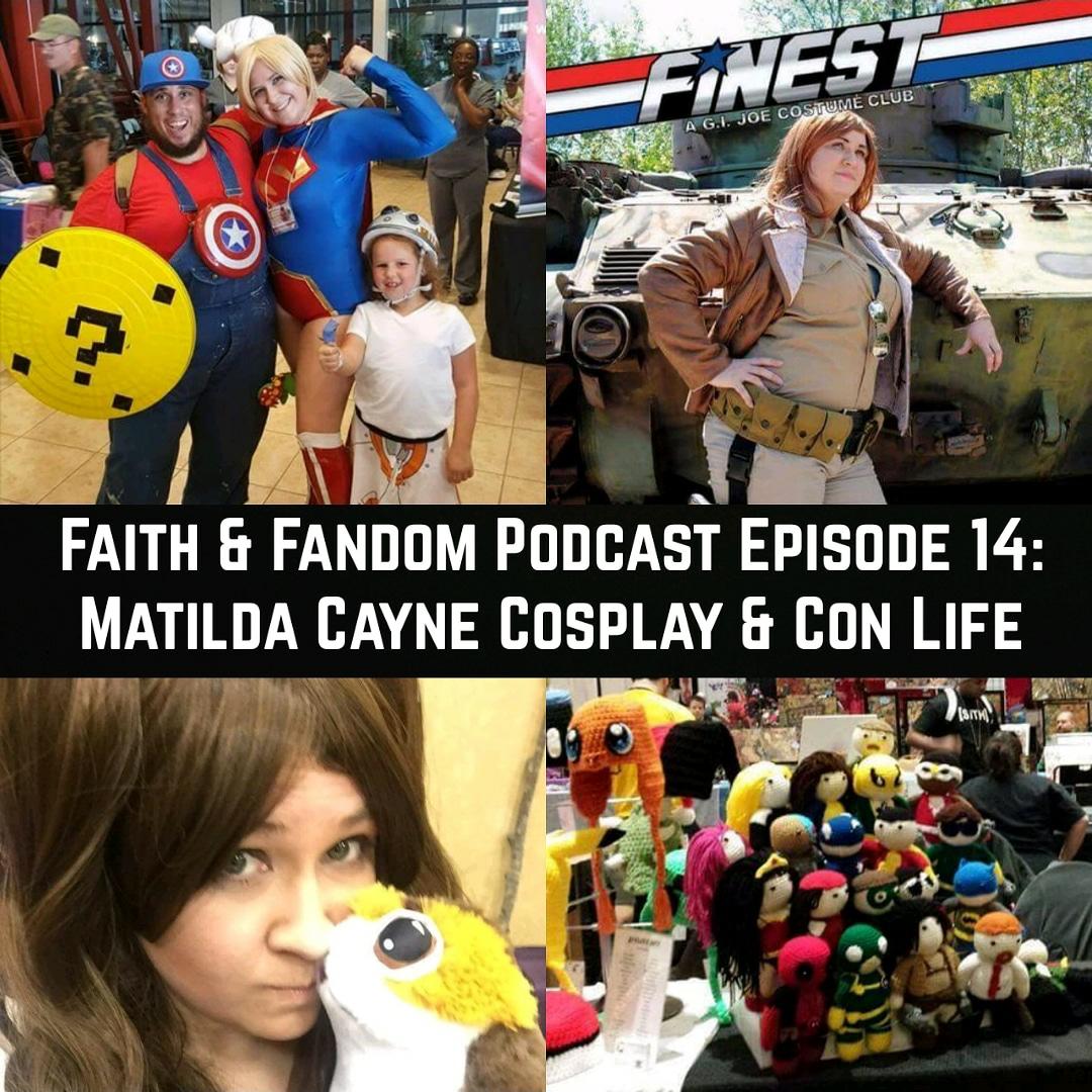 Faith & Fandom Podcast Episode 14: Matilda Cayne Cosplay & Con Life