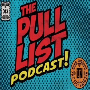 The Pull List Episode #13 from Love Thy Nerd