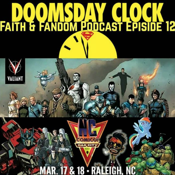 Faith & Fandom Podcast Episode 12! Doomsday Clock, Valiant Comics, Oak City Comicon!!!