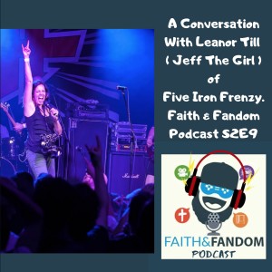 A Conversation With Leanor Till ( Jeff The Girl ) of Five Iron Frenzy. Faith & Fandom Podcast S2E9