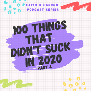100 Things That Didn't Suck In 2020 Pt.4