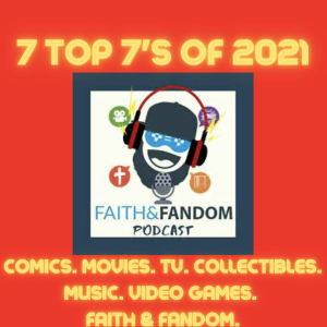 Faith & Fandom 7 Top 7’s Of 2021