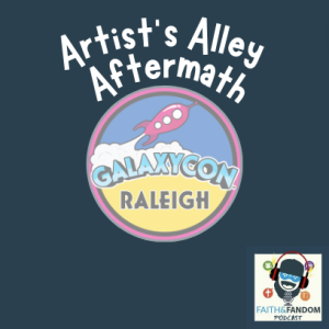 Artist’s Alley Aftermath: Galaxycon Raleigh 2022