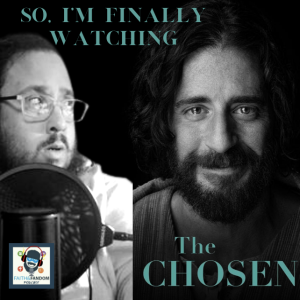 So, I’m Finally Watching The Chosen: Episodes 1-3