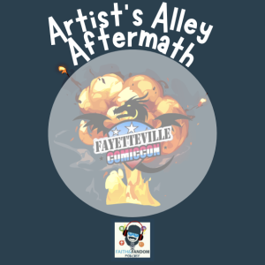 Artist’s Alley Aftermath: Fayetteville Comic Con Spring 2023