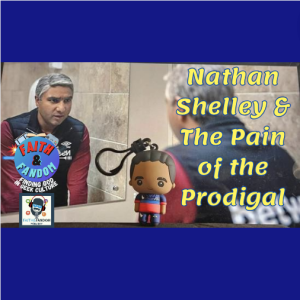 Audio Chapter: Nathan Shelley and the Pain of the Prodigal