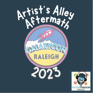 Artist’s Alley Aftermath: Galaxycon Raleigh 2023