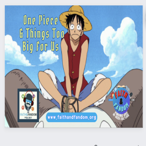 Audio Chapter: One Piece and Things Too Big For Us