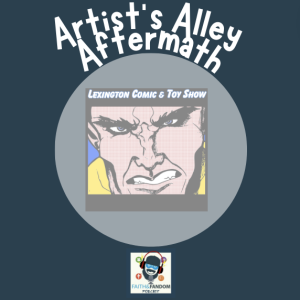 Artist’s Alley Aftermath Lexington Comic & Toy Show