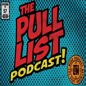 The Pull List Podcast #72 From Love Thy Nerd