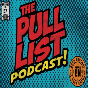 The Pull List Podcast Episode 59 From Love Thy Nerd