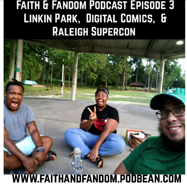 Faith & Fandom Episode 3: Linkin Park, Digital Comics, 4 Years of Cons, & Raleigh SuperCon