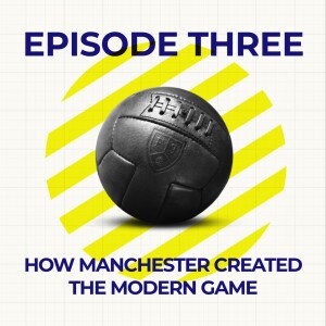 Football - how Manchester created the modern game (Part 2)