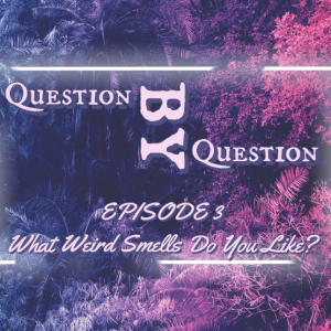 #3 Question by Question: I love the smell of my own farts - what weird smell do you like?