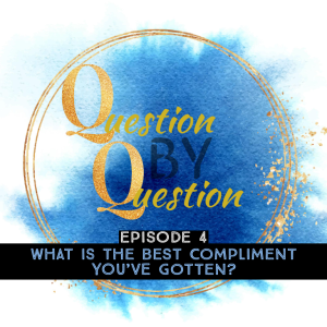 #4 Question By Question: Compliments - what is the best one you've received