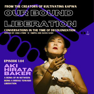 Our Bound Liberation - Episode 1.04 - Aki Hirata Baker