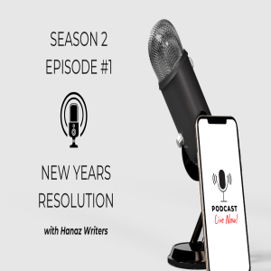 New Year's Resolutions – Hanaz Writers Podcast - Season 2 - Episode 1