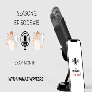 Exam Month – Hanaz Writers Podcast - Season 2 - Episode 19