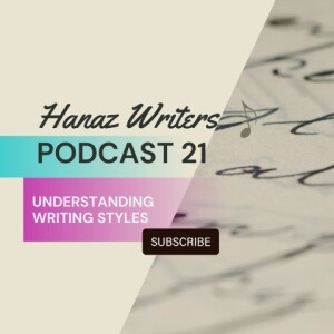 Understanding the Importance of Writing Styles - Hanaz Writers Podcast Episode 21