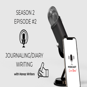 Journaling/Diary writing – Hanaz Writers Podcast - Season 2 - Episode 2