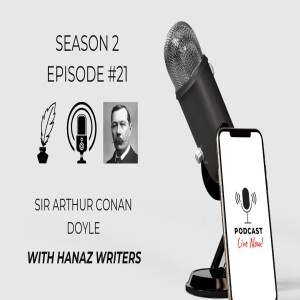 Sir Arthur Conan Doyle – Hanaz Writers Podcast - Season 2 - Episode 21