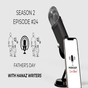Father's Day – Hanaz Writers Podcast - Season 2 - Episode 24