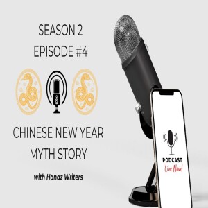 Chinese New Year Myth Story – Hanaz Writers Podcast - Season 2 - Episode 4