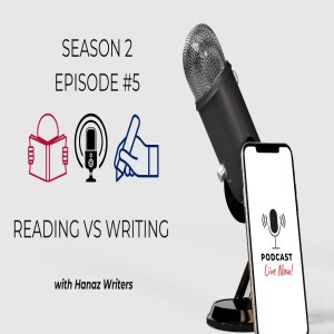 Reading vs Writing – Hanaz Writers Podcast - Season 2 - Episode 5