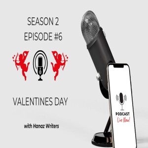 Valentines Day – Hanaz Writers Podcast - Season 2 - Episode 6