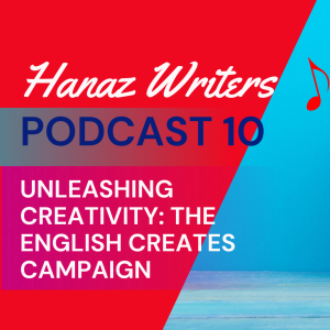 Unleashing Creativity: The English Creates Campaign - Hanaz Writers Podcast Episode 10