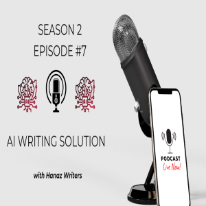 AI Writing Solution – Hanaz Writers Podcast - Season 2 - Episode 7