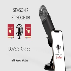 Love Stories – Hanaz Writers Podcast - Season 2 - Episode 8