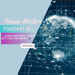 Chat GPT: Enhancing or Hindering Creativity? - Hanaz Writers Podcast Episode 23