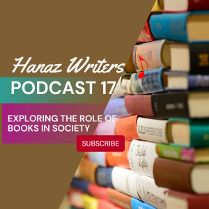 Exploring the Role of Books in Society - Hanaz Writers Podcast Episode 17